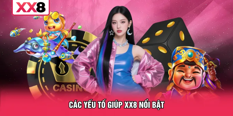 Các yếu tố giúp XX8 nổi bật