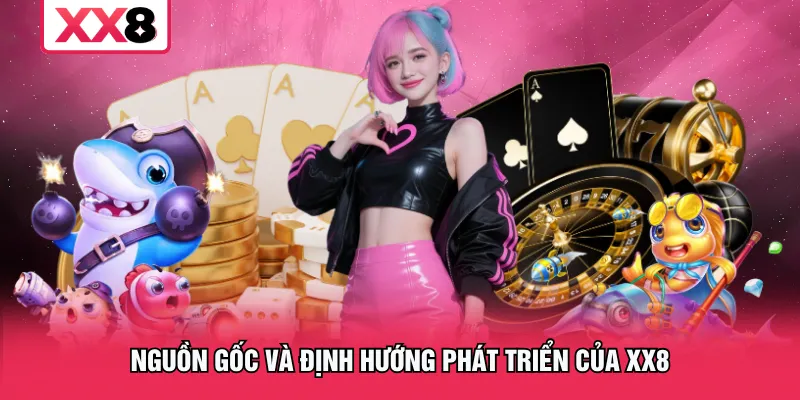 Nguồn gốc và định hướng phát triển của XX8