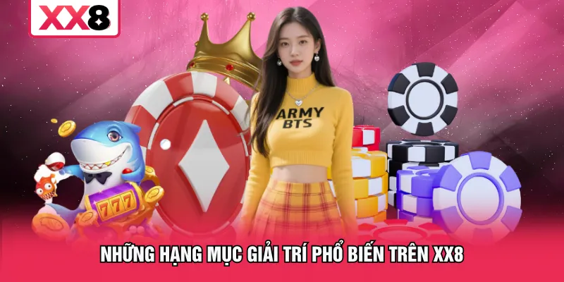 Những hạng mục giải trí phổ biến trên XX8